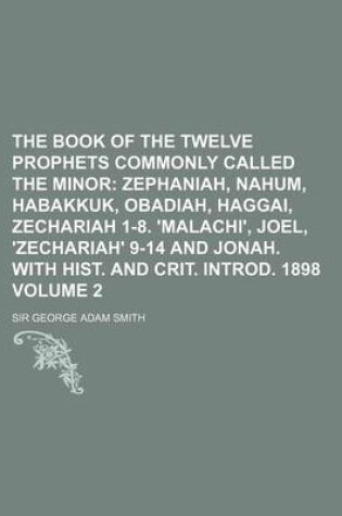 Cover of The Book of the Twelve Prophets Commonly Called the Minor Volume 2; Zephaniah, Nahum, Habakkuk, Obadiah, Haggai, Zechariah 1-8. 'Malachi', Joel, 'Zech