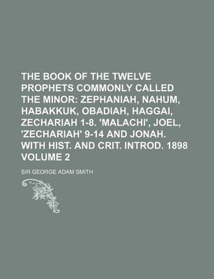 Book cover for The Book of the Twelve Prophets Commonly Called the Minor Volume 2; Zephaniah, Nahum, Habakkuk, Obadiah, Haggai, Zechariah 1-8. 'Malachi', Joel, 'Zech