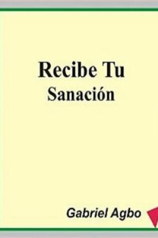 Cover of Recibe Tu Sanaci n