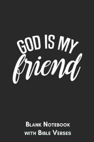 Cover of God is my friend Blank Notebook with Bible Verses
