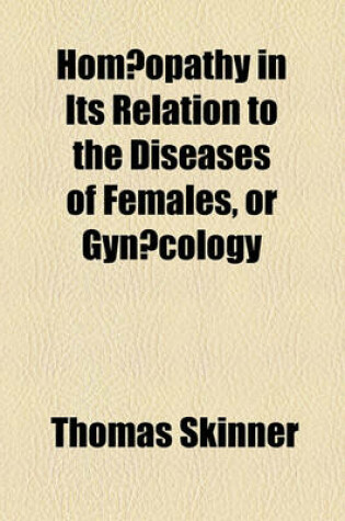 Cover of Hom Opathy in Its Relation to the Diseases of Females, or Gynaecology