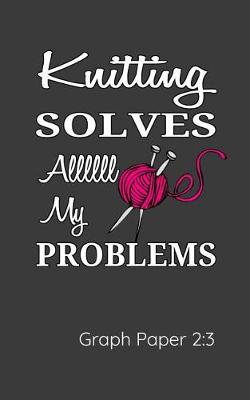 Book cover for Knitting Solves Allll My Problems Graph Paper 2