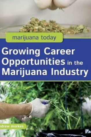 Cover of Growing Career Opportunities in the Marijuana Industry