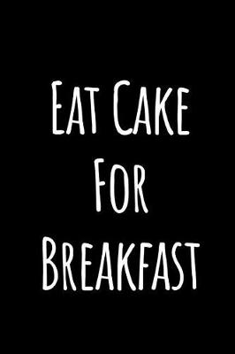 Book cover for Eat Cake for Breakfast