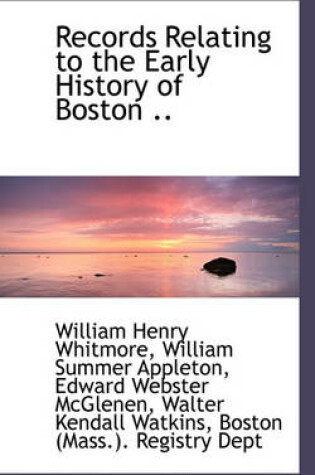Cover of Records Relating to the Early History of Boston ..