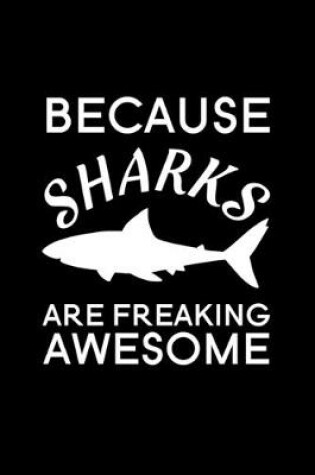 Cover of Because Sharks Are Freaking Awesome