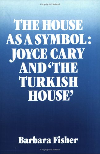 Book cover for The House as a Symbol: Joyce Cary and 'The Turkish House'