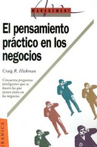 Cover of El Pensamiento Practico En Los Negocios: 50 Preguntas Inteligentes Que SE Hacen Los Que Tienen Exito En Los Negocios