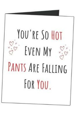 Cover of You're So Hot Even My Pants Are Falling For You.