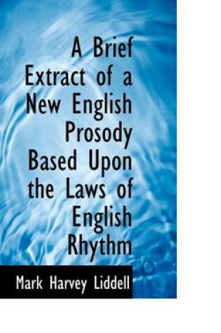 Cover of A Brief Extract of a New English Prosody Based Upon the Laws of English Rhythm