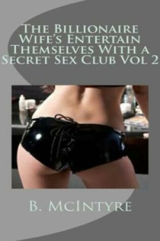 Cover of The Billionaire Wife's Entertain Themselves With a Secret Sex Club Vol 2