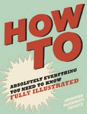 Book cover for How To: Absolutely Everything You Need t