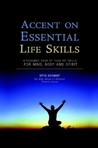 Cover of Accent On Essential Life Skills: A Resource Book of How To Skills for Mind, Body and Spirit