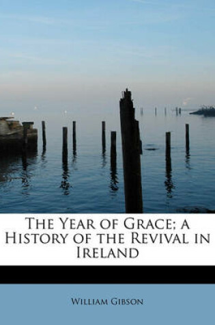Cover of The Year of Grace; A History of the Revival in Ireland