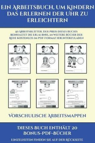 Cover of Vorschulische Arbeitsmappen (Ein Arbeitsbuch, um Kindern das Erlernen der Uhr zu erleichtern)