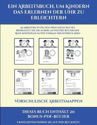 Cover of Vorschulische Arbeitsmappen (Ein Arbeitsbuch, um Kindern das Erlernen der Uhr zu erleichtern)