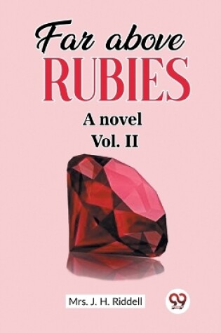 Cover of Far above rubies A novel Vol. II