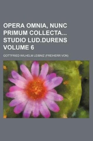 Cover of Opera Omnia, Nunc Primum Collecta Studio Lud.Durens Volume 6