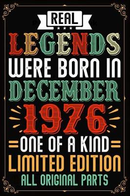 Book cover for Real Legends Were Born In December 1976 One Of A Kind Limited Edition All Original Parts