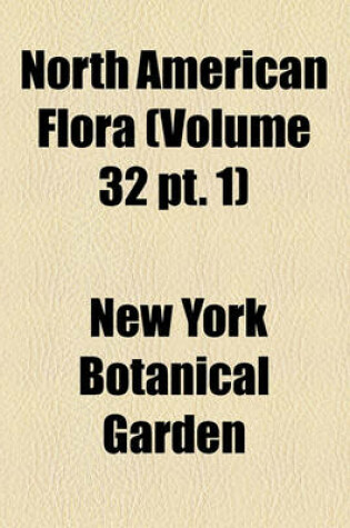 Cover of North American Flora (Volume 32 PT. 1)