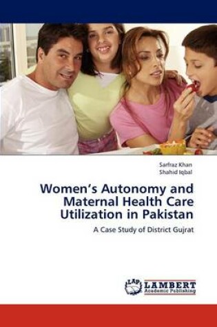 Cover of Women's Autonomy and Maternal Health Care Utilization in Pakistan