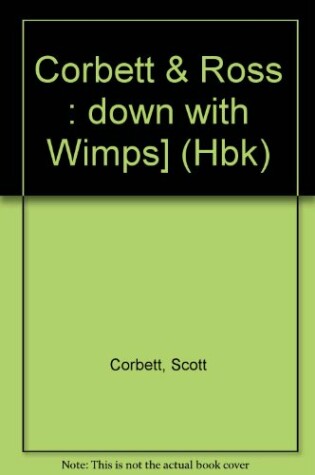 Cover of Corbett & Ross : down with Wimps] (Hbk)