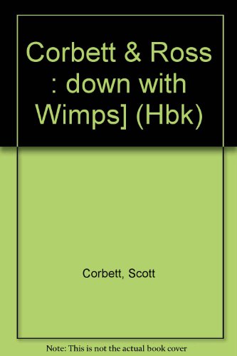 Book cover for Corbett & Ross : down with Wimps] (Hbk)