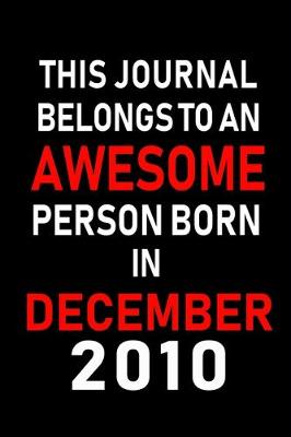 Book cover for This Journal belongs to an Awesome Person Born in December 2010