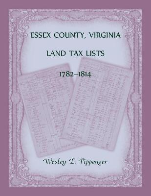 Book cover for Essex County, Virginia Land Tax Lists, 1782-1814