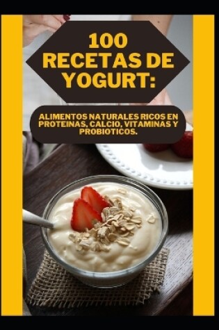Cover of 100 Recetas de Yogurt