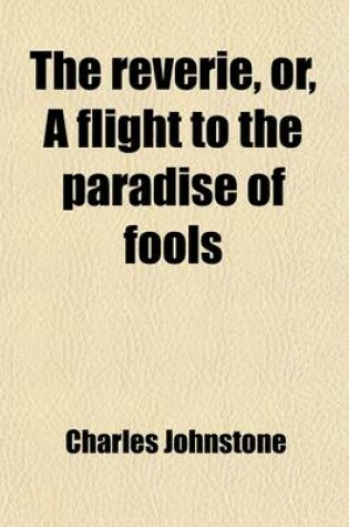 Cover of The Reverie, Or, a Flight to the Paradise of Fools (Volume 1)