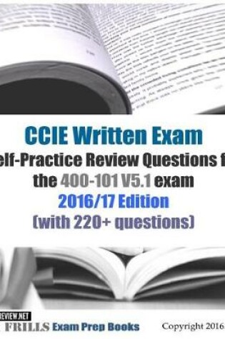 Cover of CCIE Written Exam Self-Practice Review Questions for the 400-101 V5.1 exam 2016/17 Edition