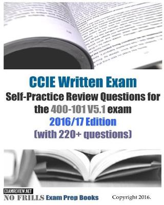 Book cover for CCIE Written Exam Self-Practice Review Questions for the 400-101 V5.1 exam 2016/17 Edition