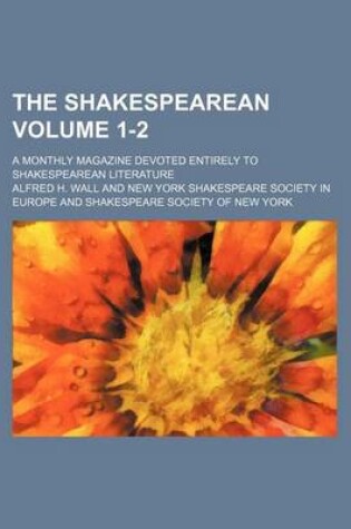 Cover of The Shakespearean Volume 1-2; A Monthly Magazine Devoted Entirely to Shakespearean Literature