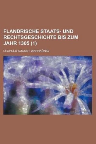 Cover of Flandrische Staats- Und Rechtsgeschichte Bis Zum Jahr 1305 (1)