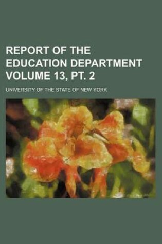 Cover of Report of the Education Department Volume 13, PT. 2