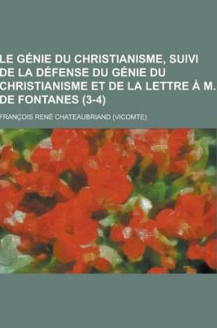 Cover of Le Genie Du Christianisme, Suivi de la Defense Du Genie Du Christianisme Et de la Lettre A M. de Fontanes (3-4)