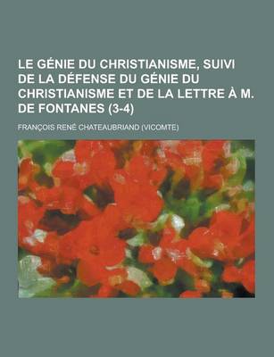 Book cover for Le Genie Du Christianisme, Suivi de la Defense Du Genie Du Christianisme Et de la Lettre A M. de Fontanes (3-4)