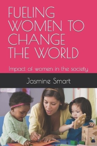 Cover of Fueling Women to Change the World