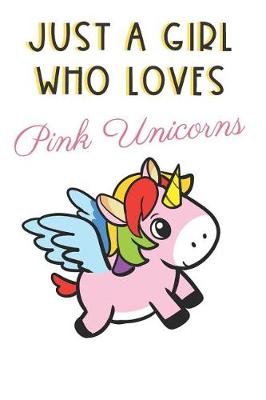 Book cover for Just A Girl Who Loves Pink Unicorns