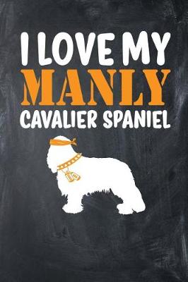 Book cover for I Love My Manly Cavalier Spaniel