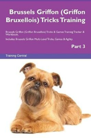 Cover of Brussels Griffon (Griffon Bruxellois) Tricks Training Brussels Griffon (Griffon Bruxellois) Tricks & Games Training Tracker & Workbook. Includes