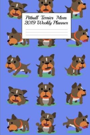 Cover of Pitbull Terrier Mom 2019 Weekly Planner