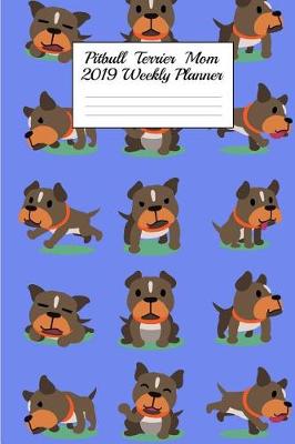 Book cover for Pitbull Terrier Mom 2019 Weekly Planner