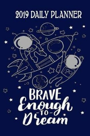 Cover of Brave Enough to Dream 2019 Daily Planner