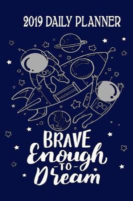 Book cover for Brave Enough to Dream 2019 Daily Planner