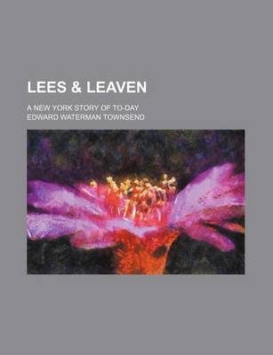 Book cover for Lees & Leaven; A New York Story of To-Day