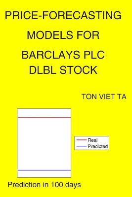 Book cover for Price-Forecasting Models for Barclays PLC DLBL Stock