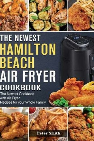 Cover of The Newest Hamilton Beach Air Fryer Cookbook