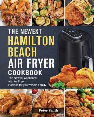 Book cover for The Newest Hamilton Beach Air Fryer Cookbook